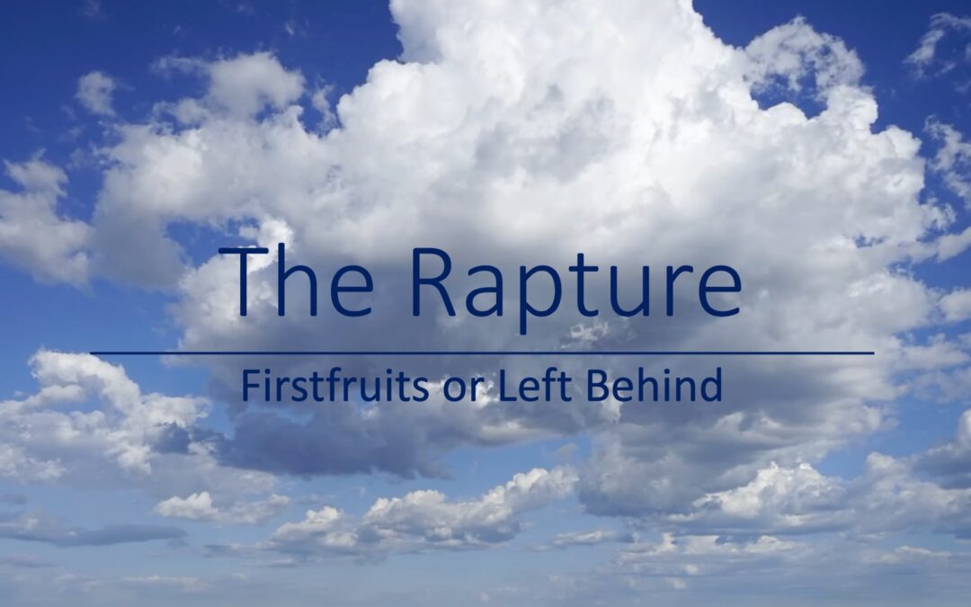 Rapture – Firstfruits or Left Behind